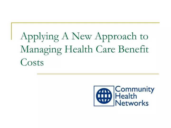 applying a new approach to managing health care benefit costs