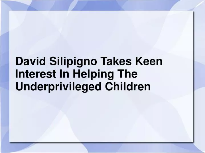 david silipigno takes keen interest in helping the underprivileged children