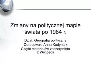 Zmiany na politycznej mapie świata po 1984 r.