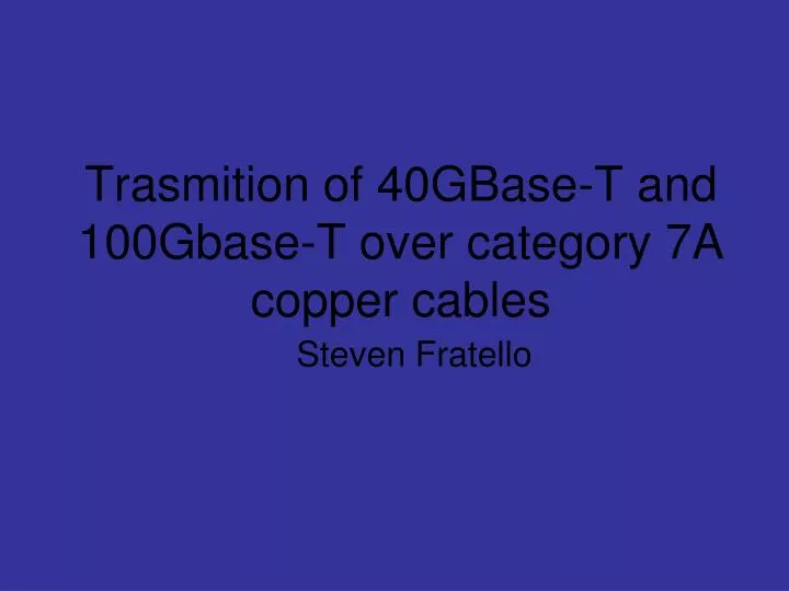 trasmition of 40gbase t and 100gbase t over category 7a copper cables
