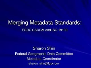 Merging Metadata Standards: FGDC CSDGM and ISO 19139