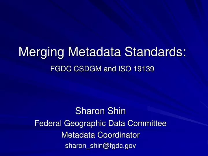merging metadata standards fgdc csdgm and iso 19139