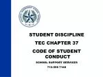 STUDENT DISCIPLINE TEC CHAPTER 37 CODE OF STUDENT CONDUCT SCHOOL SUPPORT SERVICES 713-556 7140 - slide 1