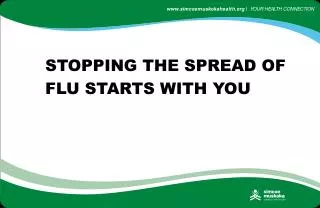 STOPPING THE SPREAD OF FLU STARTS WITH YOU