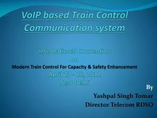 By Yashpal Singh Tomar Director Telecom RDSO