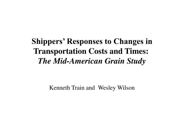 shippers responses to changes in transportation costs and times the mid american grain study
