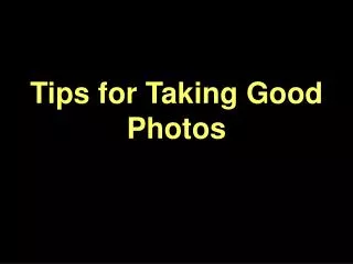 Tips for Taking Good Photos