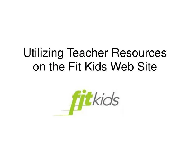 utilizing teacher resources on the fit kids web site