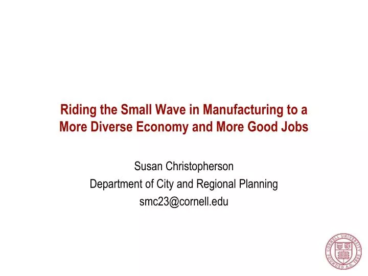 riding the small wave in manufacturing to a more diverse economy and more good jobs