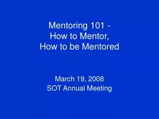 Mentoring 101 - How to Mentor, How to be Mentored