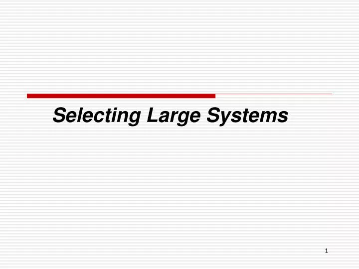 selecting large systems