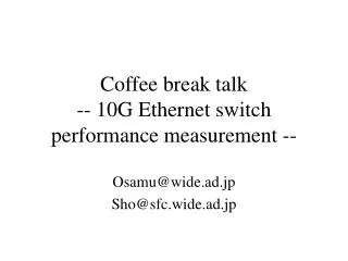 Coffee break talk -- 10G Ethernet switch performance measurement --