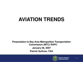 Presentation to Bay Area Metropolitan Transportation Commission (MTC) RAPC January 26, 2007 Patrick Sullivan, FAA