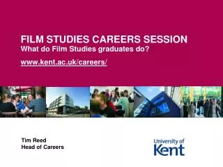 FILM STUDIES CAREERS SESSION What do Film Studies graduates do? www.kent.ac.uk/careers/