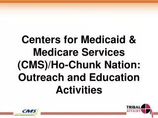 Centers for Medicaid &amp; Medicare Services (CMS )/Ho-Chunk Nation: Outreach and Education Activities