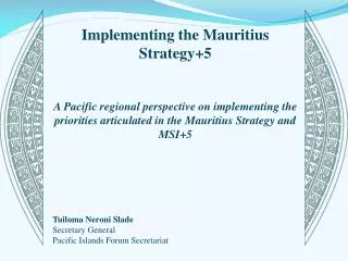 Implementing the Mauritius Strategy+5 A Pacific regional perspective on implementing the priorities articulated in the M