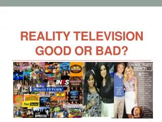 Reality Television Good or bad?