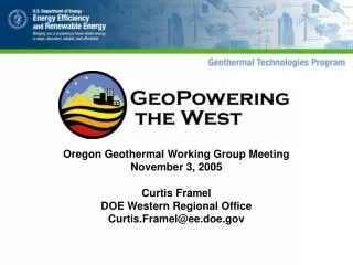 Oregon Geothermal Working Group Meeting November 3, 2005 Curtis Framel DOE Western Regional Office Curtis.Framel@ee.doe.