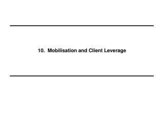 10. Mobilisation and Client Leverage