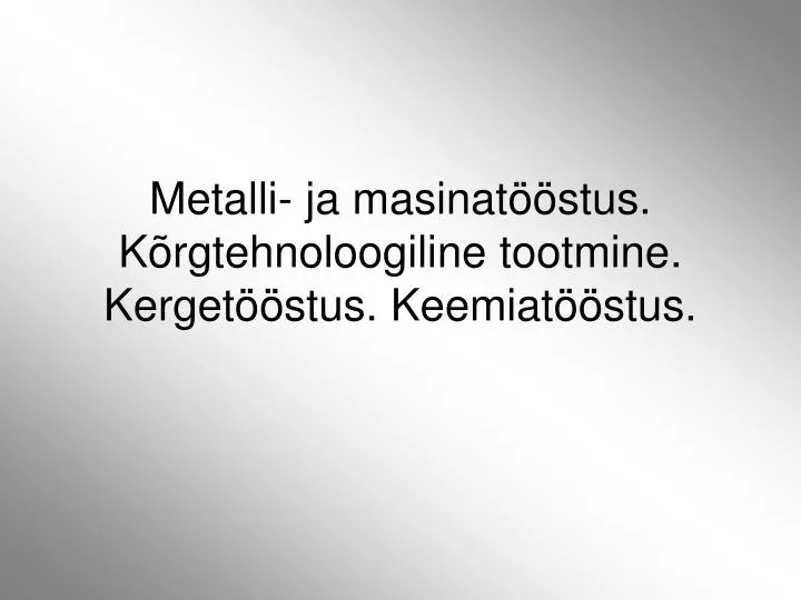 metalli ja masinat stus k rgtehnoloogiline tootmine kerget stus keemiat stus