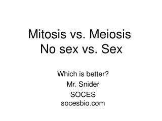 Mitosis vs. Meiosis No sex vs. Sex
