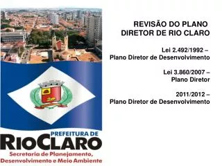REVISÃO DO PLANO DIRETOR DE RIO CLARO Lei 2.492/1992 – Plano Diretor de Desenvolvimento Lei 3.860/2007 – Plano Diretor