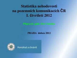 Statistika nehodovosti na pozemních komunikacích ČR za 11 měsíců 2010 Připravil: pplk. Petr Sobotka PRAHA 20. prosince