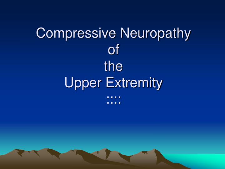compressive neuropathy of the upper extremity