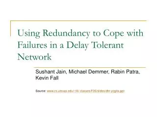 Using Redundancy to Cope with Failures in a Delay Tolerant Network