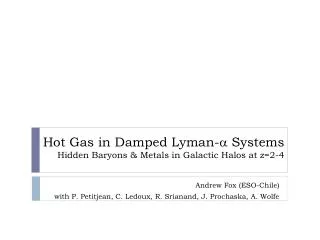 Hot Gas in Damped Lyman- a Systems Hidden Baryons &amp; Metals in Galactic Halos at z=2-4