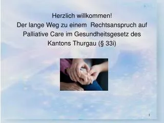 Herzlich willkommen! Der lange Weg zu einem Rechtsanspruch auf Palliative Care im Gesundheitsgesetz des Kantons Thurgau