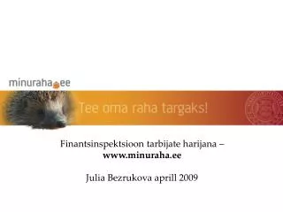 Finantsinspektsioon tarbijate harijana – www.minuraha.ee Julia Bezrukova aprill 2009