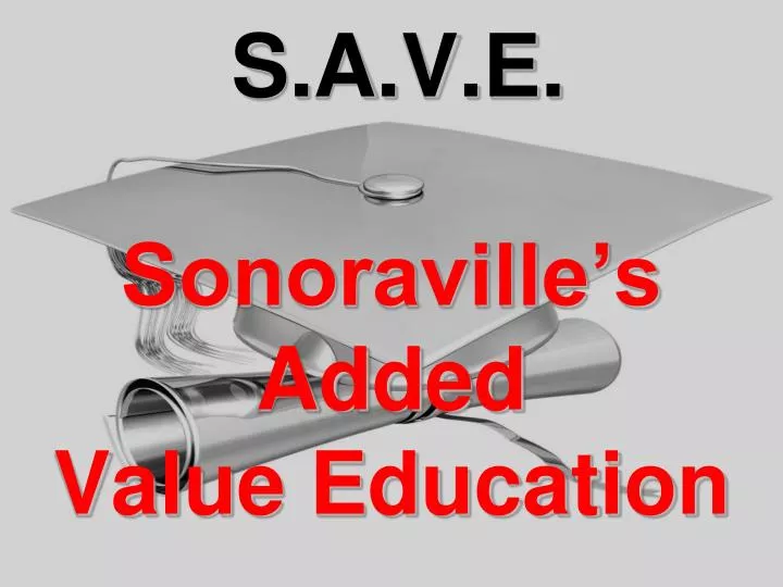s a v e sonoraville s added value education
