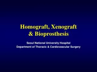 Homograft, Xenograft &amp; Bioprosthesis