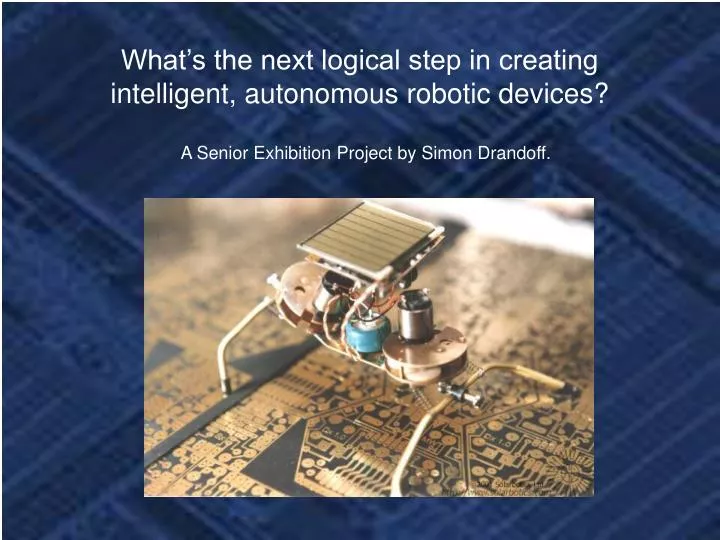 what s the next logical step in creating intelligent autonomous robotic devices