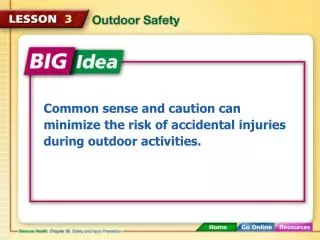Common sense and caution can minimize the risk of accidental injuries during outdoor activities.