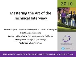 Mastering the Art of the Technical Interview Cecilia Aragon , Lawrence Berkeley Lab &amp; Univ. of Washington Erin Chap
