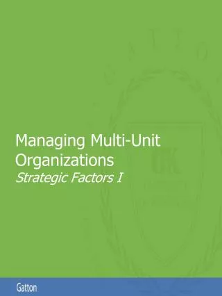Managing Multi-Unit Organizations Strategic Factors I