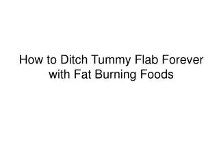 How to Ditch Tummy Flab Forever with Fat Burning Foods