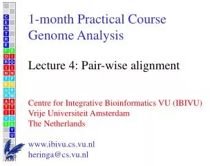 1-month Practical Course Genome Analysis Lecture 4: Pair-wise alignment Centre for Integrative Bioinformatics VU (IBIVU)