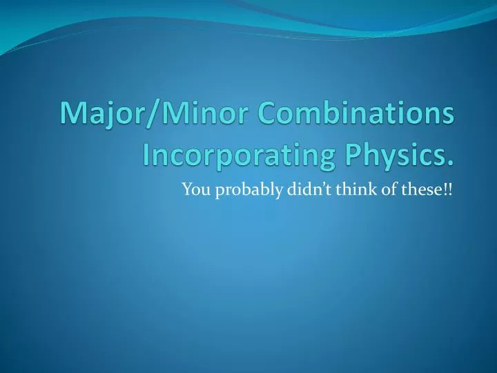 major minor combinations incorporating physics