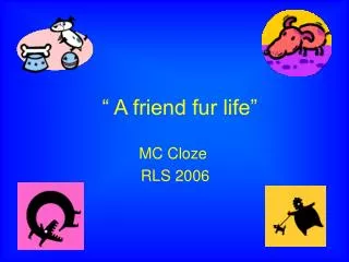 “ A friend fur life”