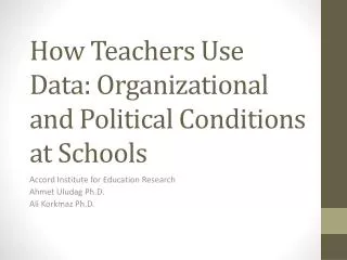How Teachers Use Data: Organizational and Political Conditions at Schools
