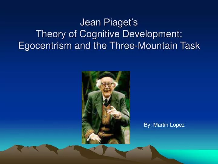 jean piaget s theory of cognitive development egocentrism and the three mountain task