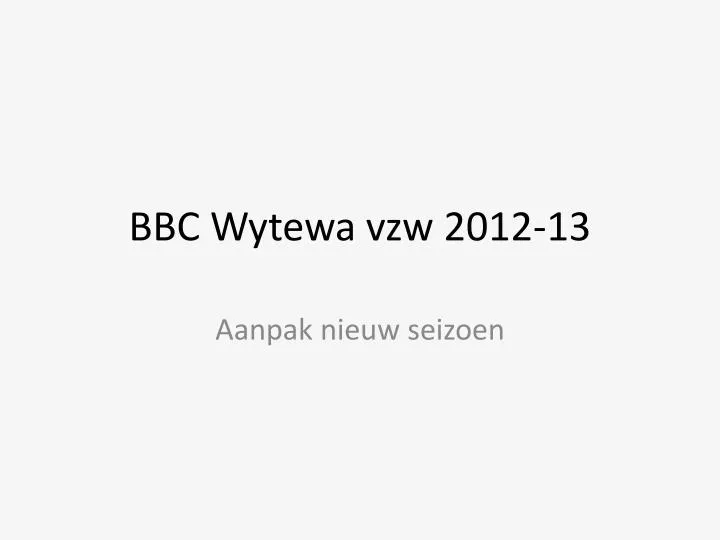 bbc wytewa vzw 2012 13