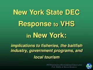 New York State DEC Response to VHS in New York: implications to fisheries, the baitfish industry, government program