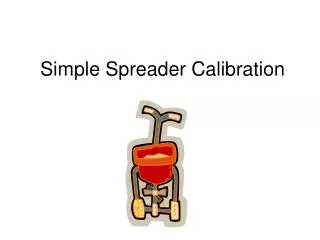 Simple Spreader Calibration