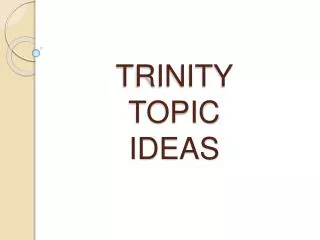 TRINITY TOPIC IDEAS