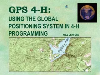 GPS 4-H: USING THE GLOBAL POSITIONING SYSTEM IN 4-H PROGRAMMING MIKE CLIFFORD