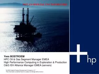 Yves BOSTROEM HPC Oil &amp; Gas Segment Manager EMEA High Performance Computing in Exploration &amp; Production O&amp;G